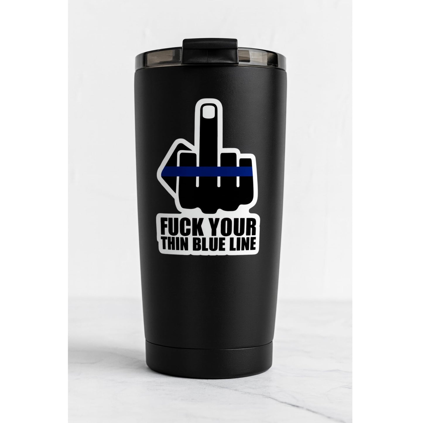 5 Inch Fuck Your Thin Blue LINE Vinyl Sticker Decal Thin Blue Line