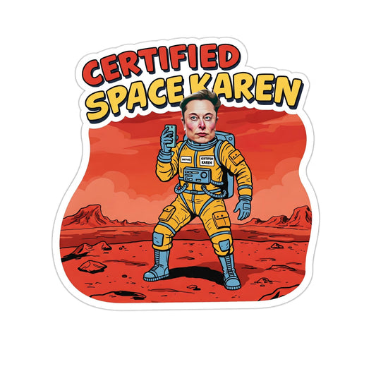 Certified Space Karen - Elon Musk Edition | 5-Inch Vinyl Decal Sticker Anti Elon Tesla Driver Bumper Sticker, Laptops, Tublers and More!