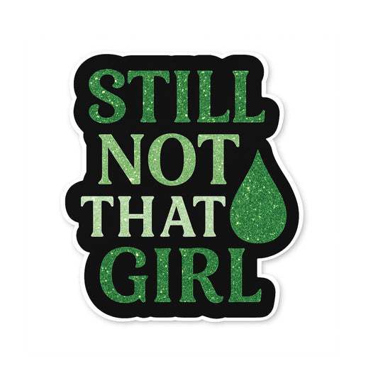 “Still Not That Girl” – 5-Inch Vinyl Die-Cut Sticker | Wicked Musical Theater Fan Decal | Elphaba-Inspired Broadway Quote for Laptops, Water Bottles, Journals