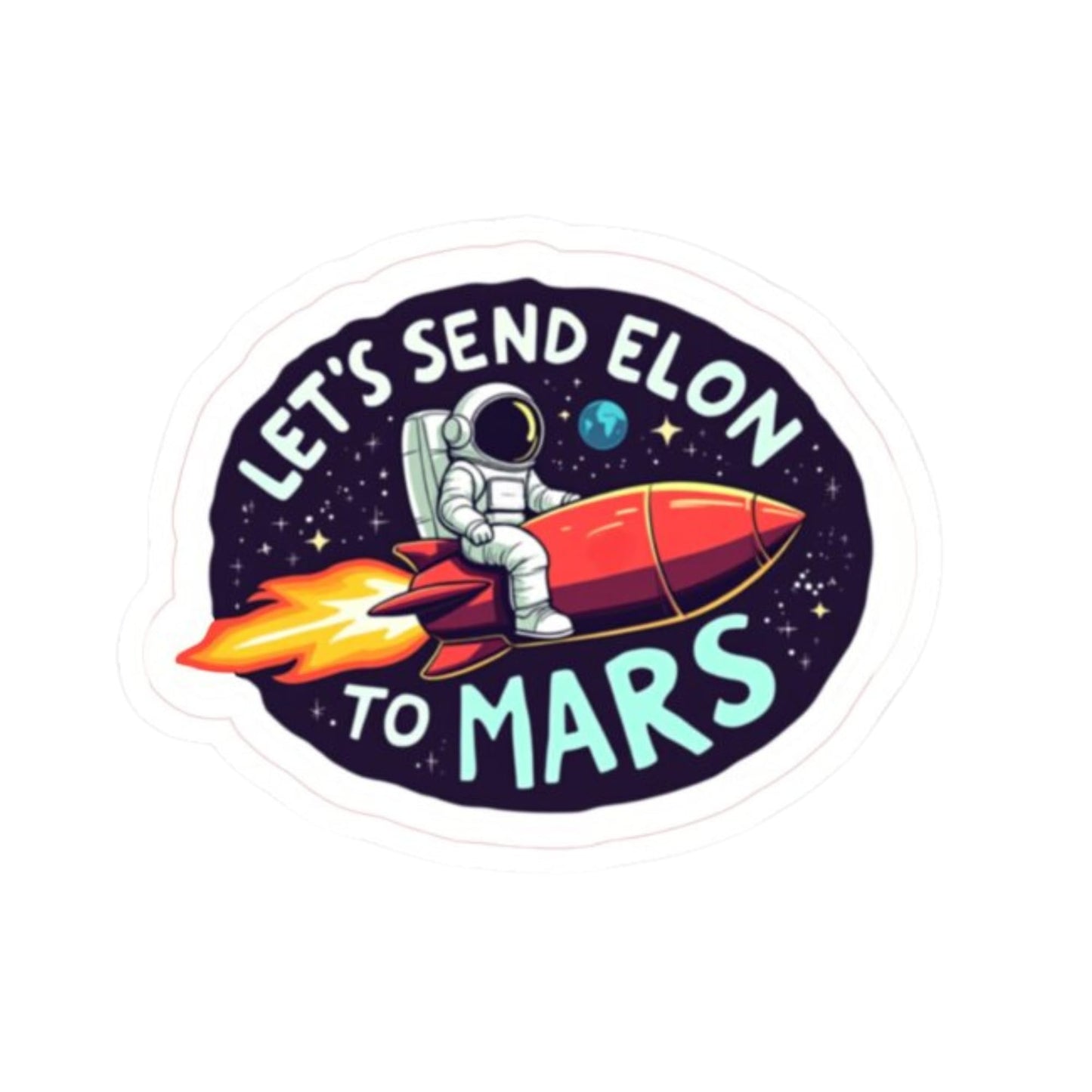 Let's Send Elon to Mars Vinyl Sticker, 4 Inch, Sticker Perfect for Anti-Elon Tesla Drivers!
