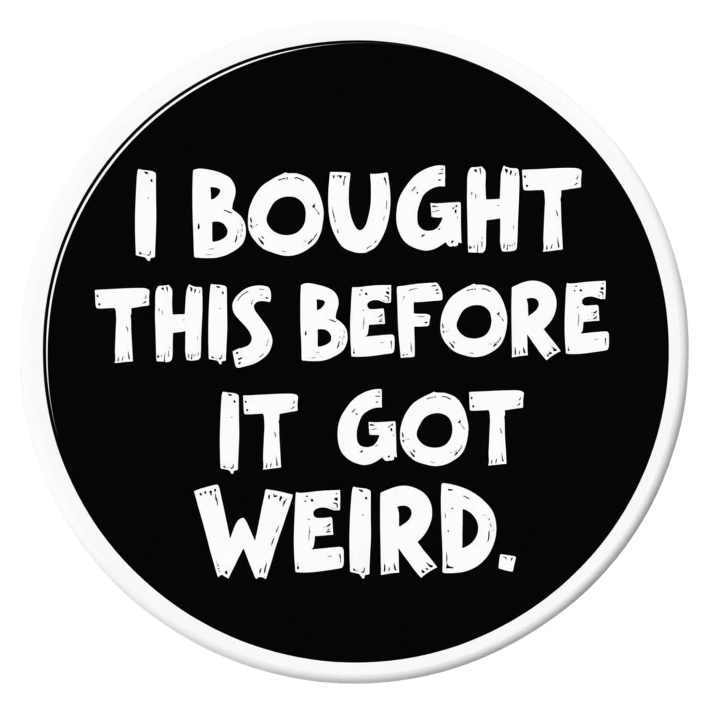 I Bought This Before It Got Weird Sticker - Anti Elon 4 Inch Vinyl Sticker for Bumpers, Windows, Laptops, Tumblers, Tesla Drivers and More