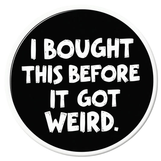 I Bought This Before It Got Weird Sticker - Anti Elon 4 Inch Vinyl Sticker for Bumpers, Windows, Laptops, Tumblers, Tesla Drivers and More