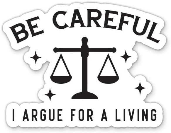 Be Careful I Argue for a Living Sticker - 5" Laptop Sticker - Phone, Water Bottle - Attorney Lawyer Decal Sticker