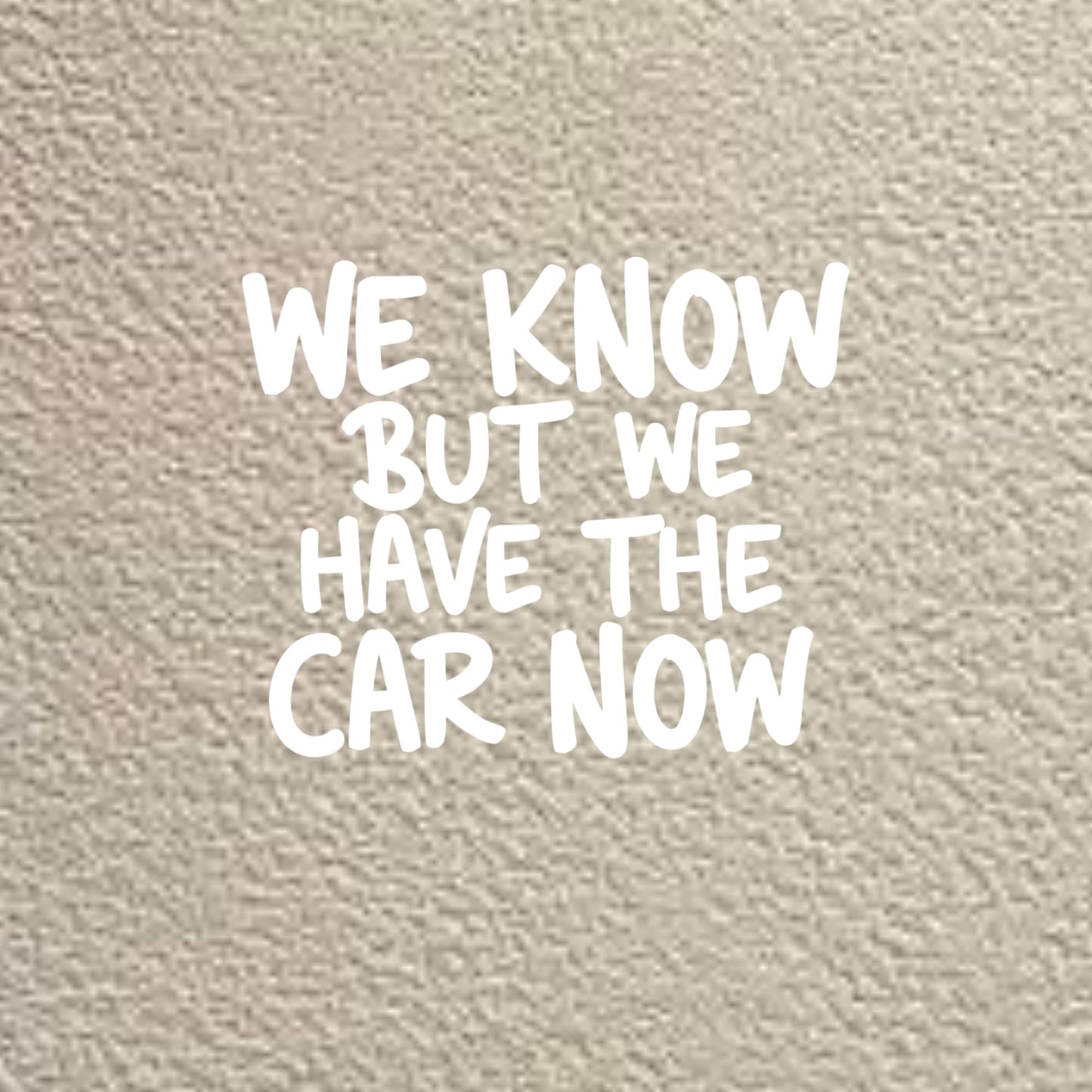 Funny Anti Elon Car Decal WE Know BUT WE Have The CAR Now 4.5" x 5.5" White Vinyl Decal Durable Weatherproof Car Window Decal Or Bumper Sticker
