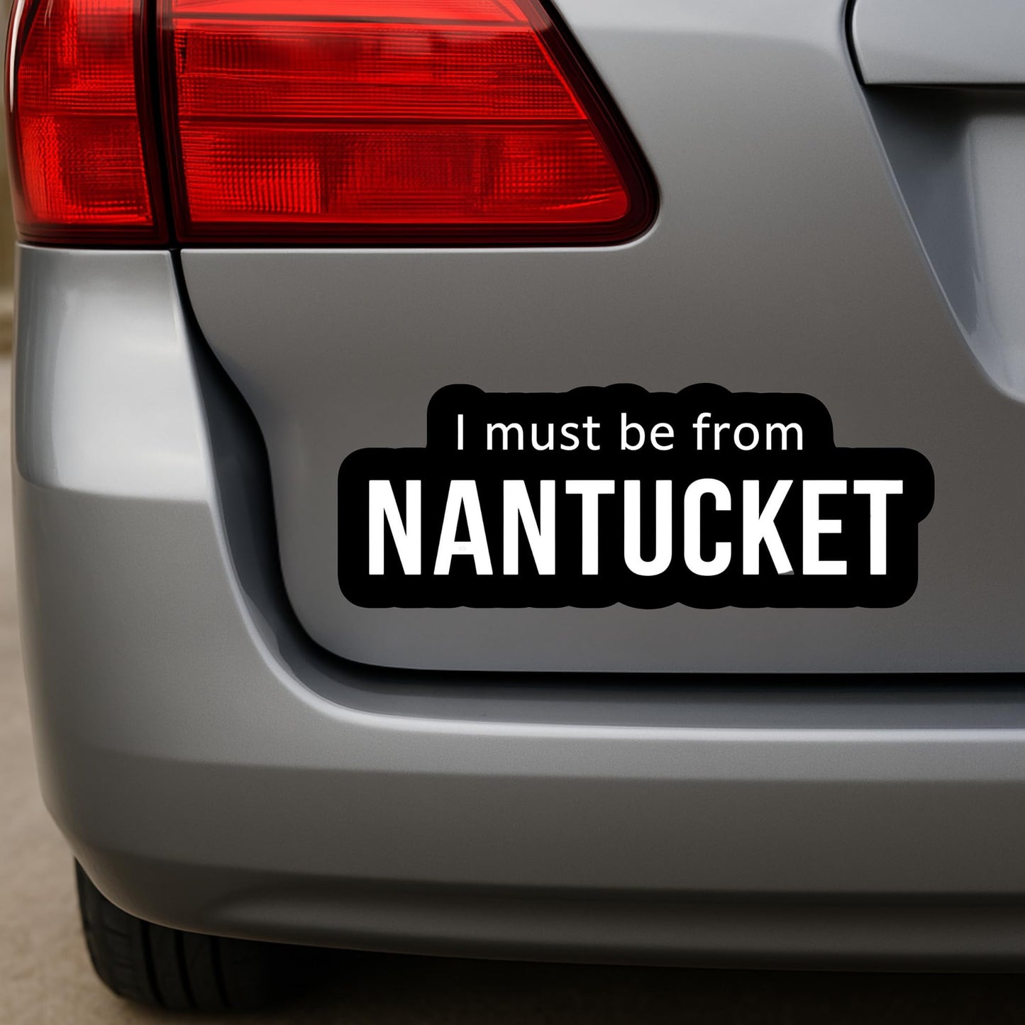 I Must Be from Nantucket Funny Adult Humor Sticker - Customizable Size - Bumper, Laptop, Water Bottle, More!