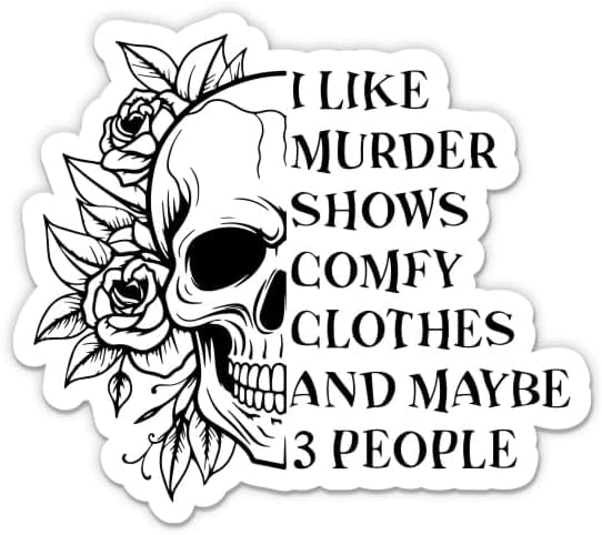 I Like Murder Shows Comfy Clothes and Maybe Three People Sticker - 3" Laptop Sticker - Waterproof Vinyl for Car, Phone, Water Bottle - Funny Spooky Skeleton Halloween Decal