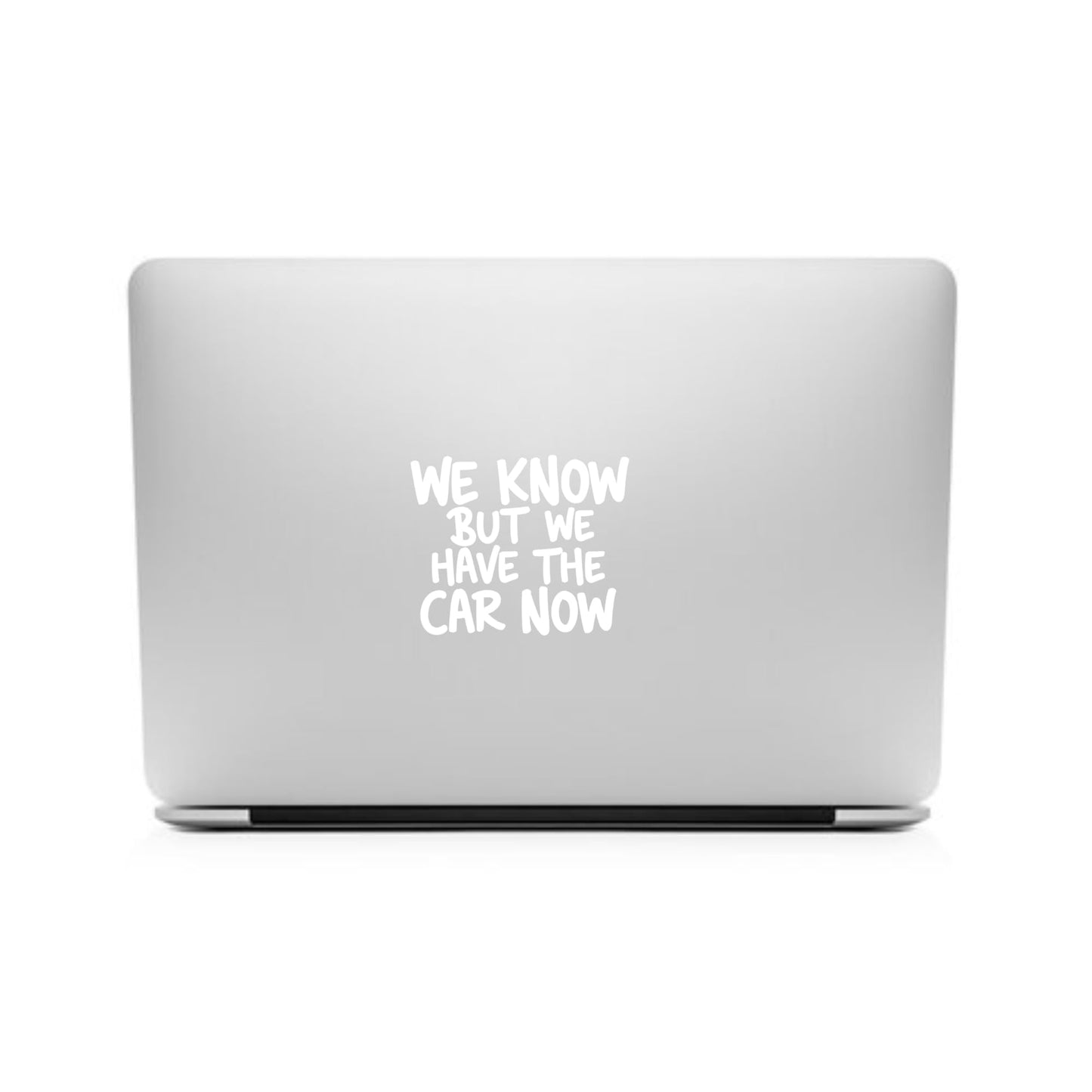 Funny Anti Elon Car Decal WE Know BUT WE Have The CAR Now 4.5" x 5.5" White Vinyl Decal Durable Weatherproof Car Window Decal Or Bumper Sticker
