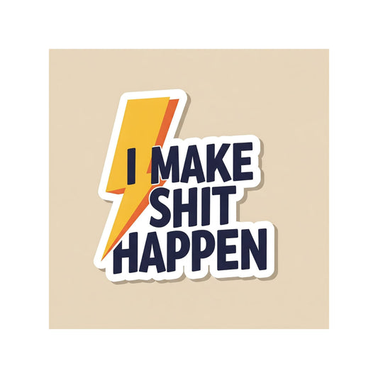 Motivational Vinyl Sticker, I Make Shit Happen Design, 3 Inch, Bold Statement Decal