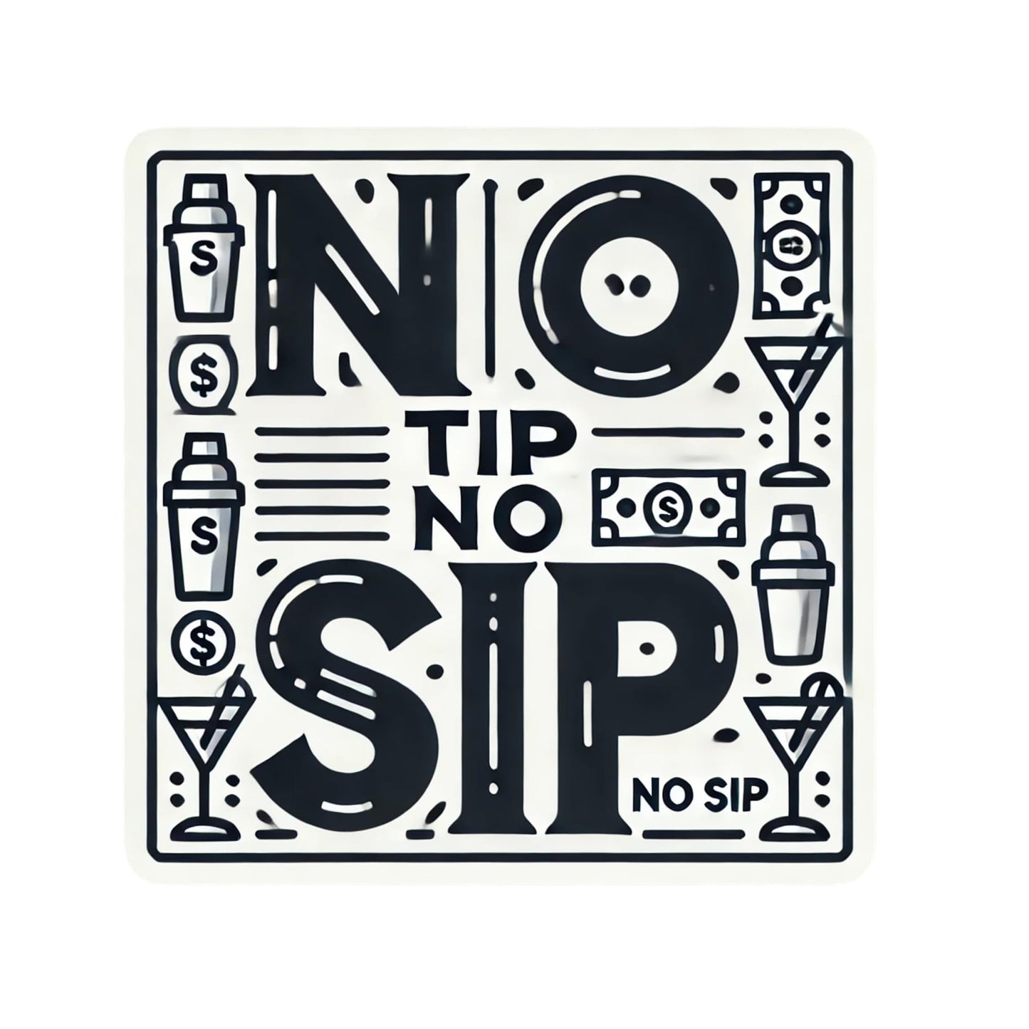 No Tip No Sip Bartender Tip Jar Vinyl Sticker, 4x4 inches, Perfect for Tip Jars, Tumblers, Laptops and so Much More!