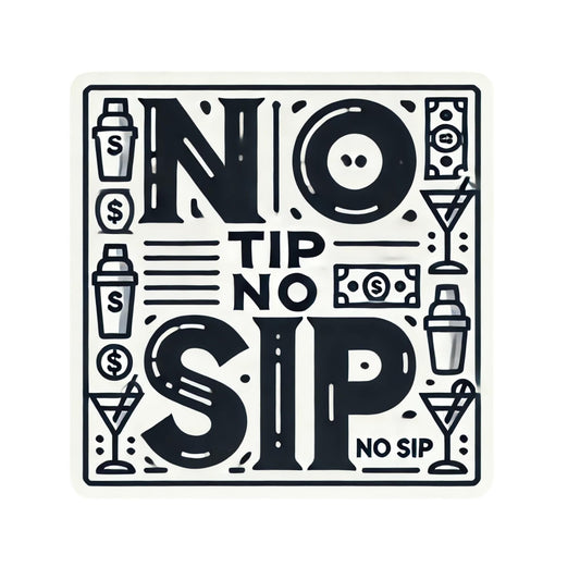 No Tip No Sip Bartender Tip Jar Vinyl Sticker, 4x4 inches, Perfect for Tip Jars, Tumblers, Laptops and so Much More!
