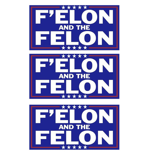 F Elon and the Felon Sticker Funny Anti Trump Elon Musk Sticker Proudly Triggering 1 Star MAGA Morons Who Can't Spell (3 Inch)(3 Pack)