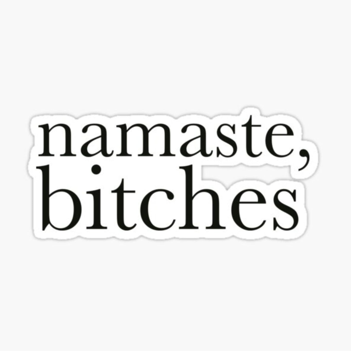 Namaste Bitches Vinyl Decal Sticker, 3.5 x 2 inches, Glossy Black, for Tumblers and Laptops