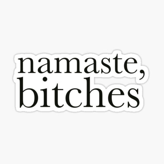 Namaste Bitches Vinyl Decal Sticker, 3.5 x 2 inches, Glossy Black, for Tumblers and Laptops