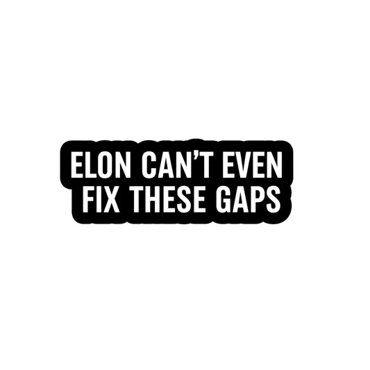 Elon Can’t Even Fix These Gaps - Anti Elon Bumper Sticker 9x3 Inch Vinyl Decal Sticker | Anti-Elon Driver Accessory