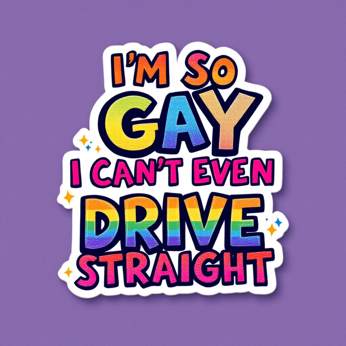 I'm SO Gay I Can't Even Drive Straight Bumper Sticker - 6.5x5.85 Inch Show Pride LGBTQ Vinyl Decal for Cars, Windows, Laptops, and More