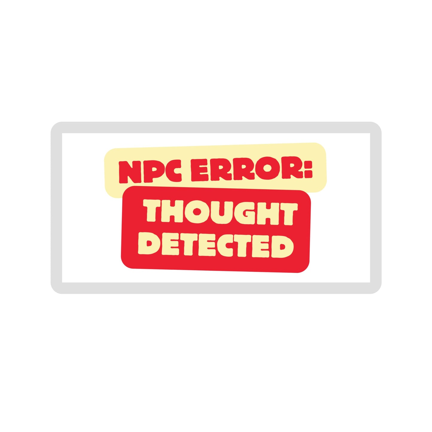 NPC Error: Thought Detected Gaming Meme Sticker, Red and Yellow Design 3 inch. by RockPaperStikerz