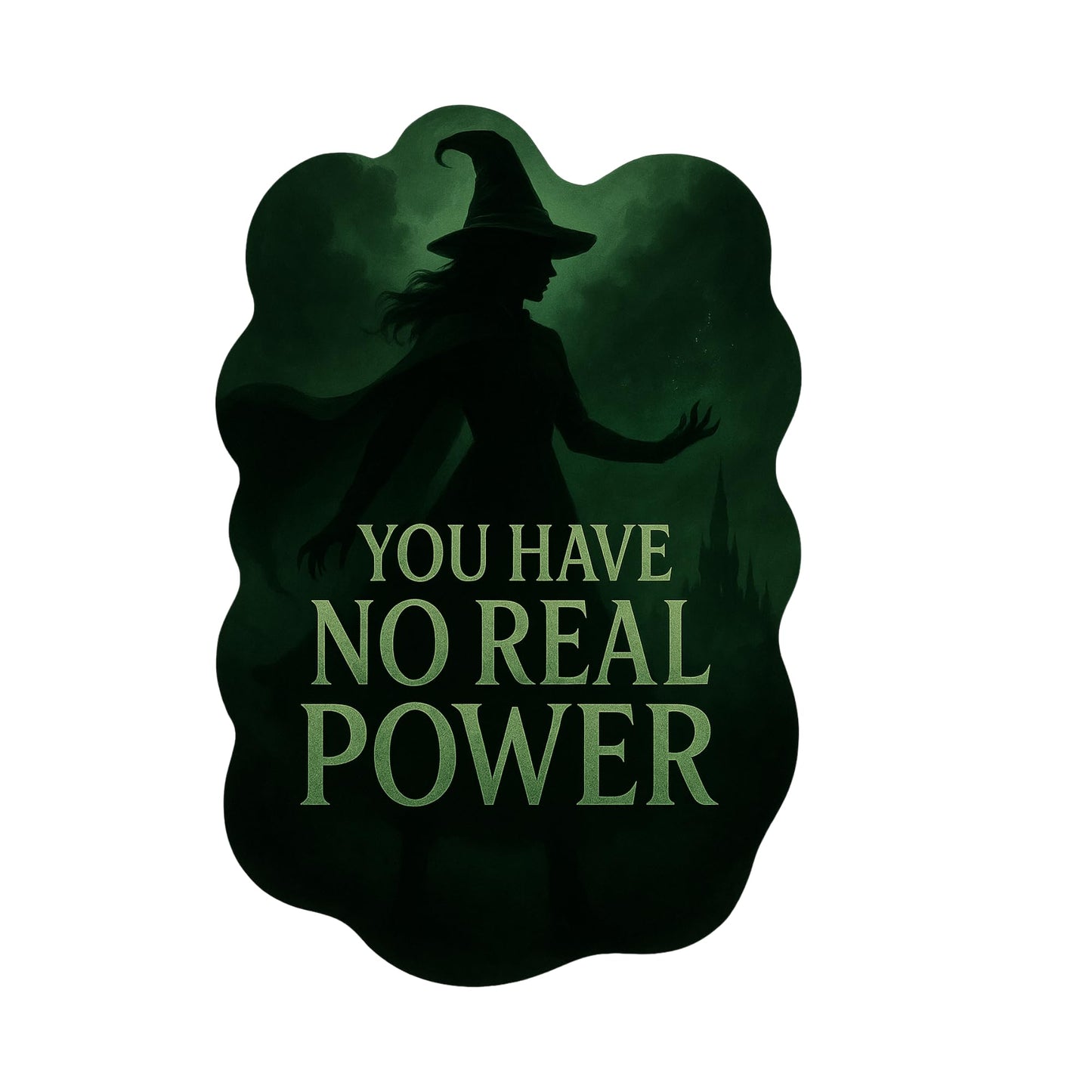 “You Have No Real Power – 5 Inch Quality Glossy Vinyl Sticker | Emerald Witch Silhouette | UV & Water Resistant Empowerment Decal”