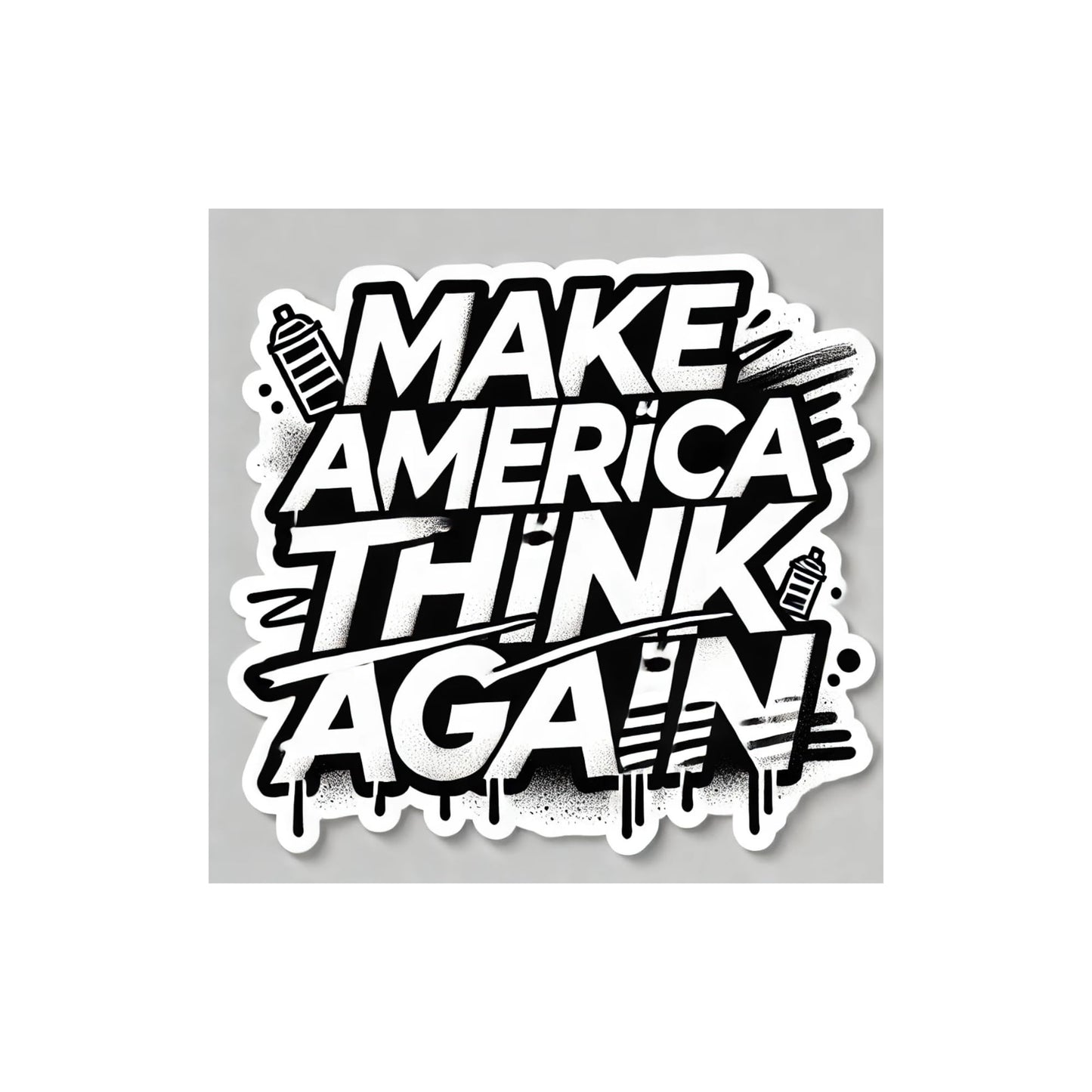 Make America Think Again Graffiti Sticker – Bold Street Art Vinyl Sticker for Thoughtful Individuals (4 Inch)