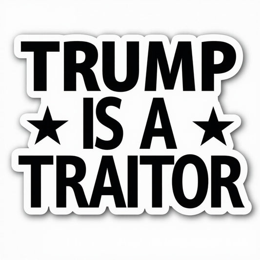 Trump is A Traitor - Bold Vinyl Sticker, Perfect for Tesla Bumpers, Windows, Laptops & More 3 x 5 Inch