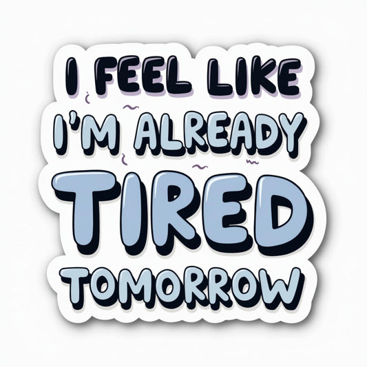 Funny Tired Tomorrow Quote Vinyl Sticker, Bubble Typography Design, Blue and Black