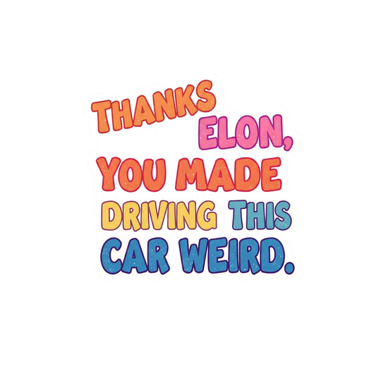 Funny Tesla Bumper Sticker | 'Thanks Elon, You Made Driving This Car Weird' | Perfect for Model 3/Y/S/X Drivers! Anti-Elon 5 x 3.5 Inch