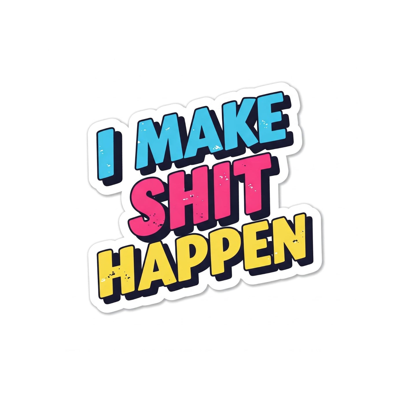 Motivational Vinyl Sticker, I Make Shit Happen Design, 3 Inch, Colorful Text