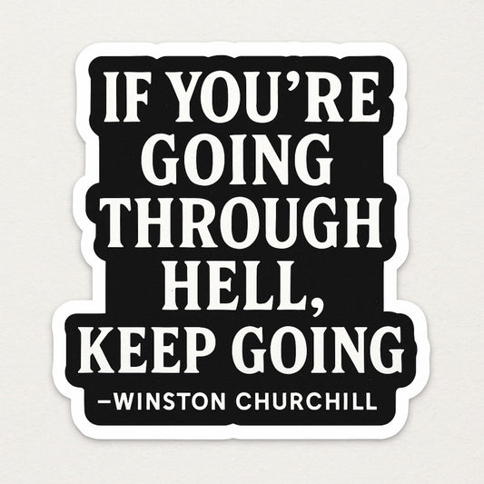 Winston Churchill Quote Sticker – “If You’re Going Through Hell, Keep Going” – Inspirational Vinyl Decal for Laptop, Car, or Tumbler – 5 Inch Gloss UV Resistant