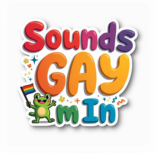 Sounds Gay I'm in Pride Frog Vinyl Sticker, Rainbow Text Design, LGBTQ+ Support