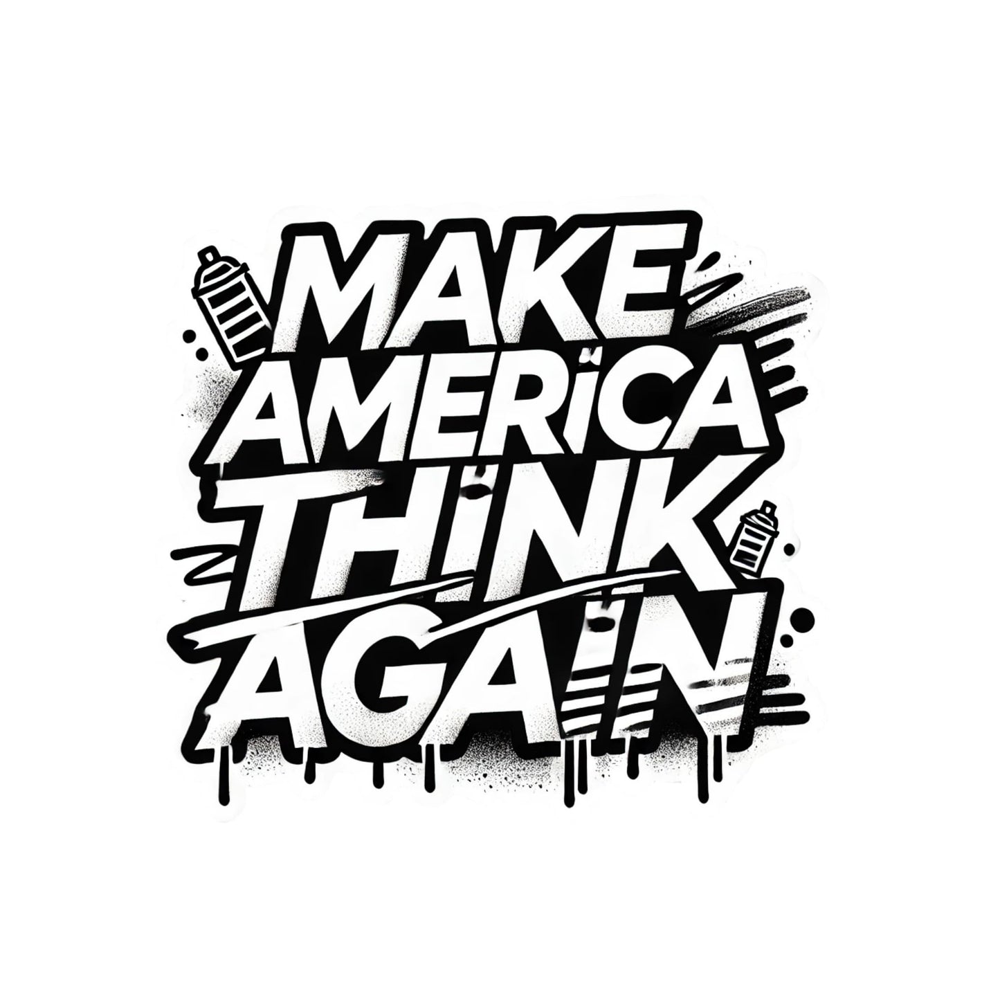Make America Think Again Graffiti Sticker – Bold Street Art Vinyl Sticker for Thoughtful Individuals (4 Inch)