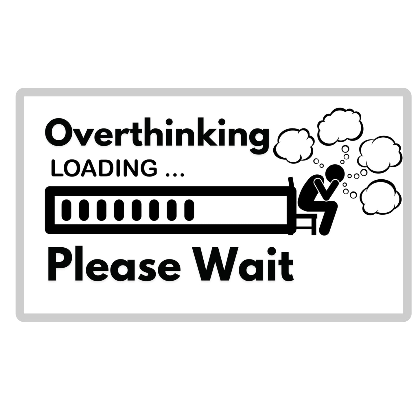 Funny Overthinking Loading Please Wait Vinyl Sticker, 3 Inches, Black and White