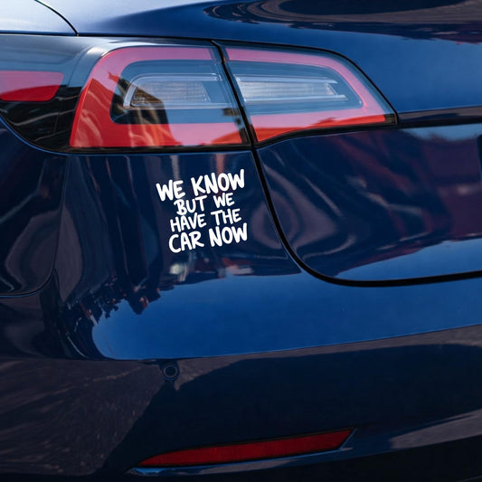 Funny Anti Elon Car Decal WE Know BUT WE Have The CAR Now 4.5" x 5.5" White Vinyl Decal Durable Weatherproof Car Window Decal Or Bumper Sticker