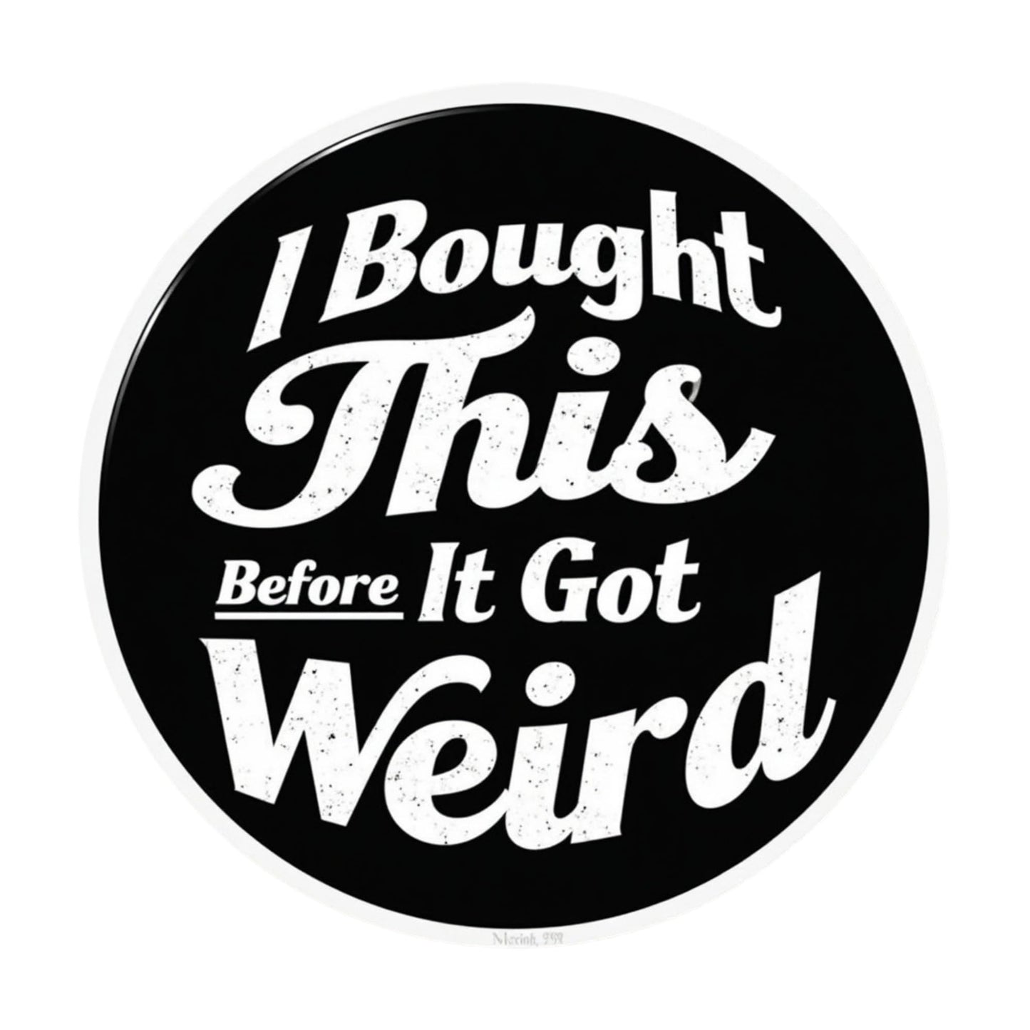 I Bought This Before It Got Weird Sticker - Tesla Drivers Anti Elon 4 Inch Vinyl Sticker for Bumpers, Windows, Laptops, Tumblers, Tesla Drivers, and More