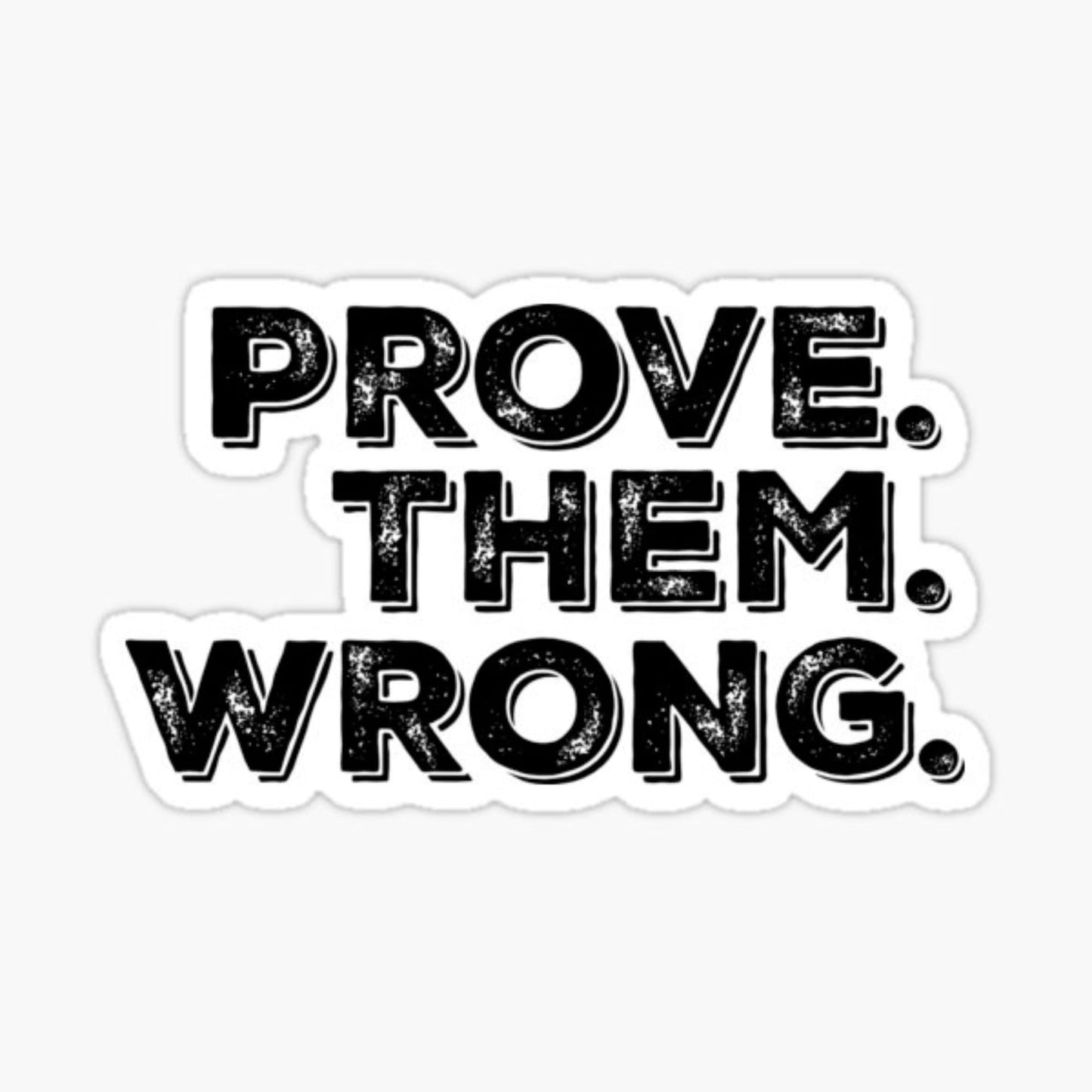 Prove Them Wrong Motivational Sticker - 4” x 2.25” Glossy Vinyl Decal Sticker for Laptops, Tumblers and More!