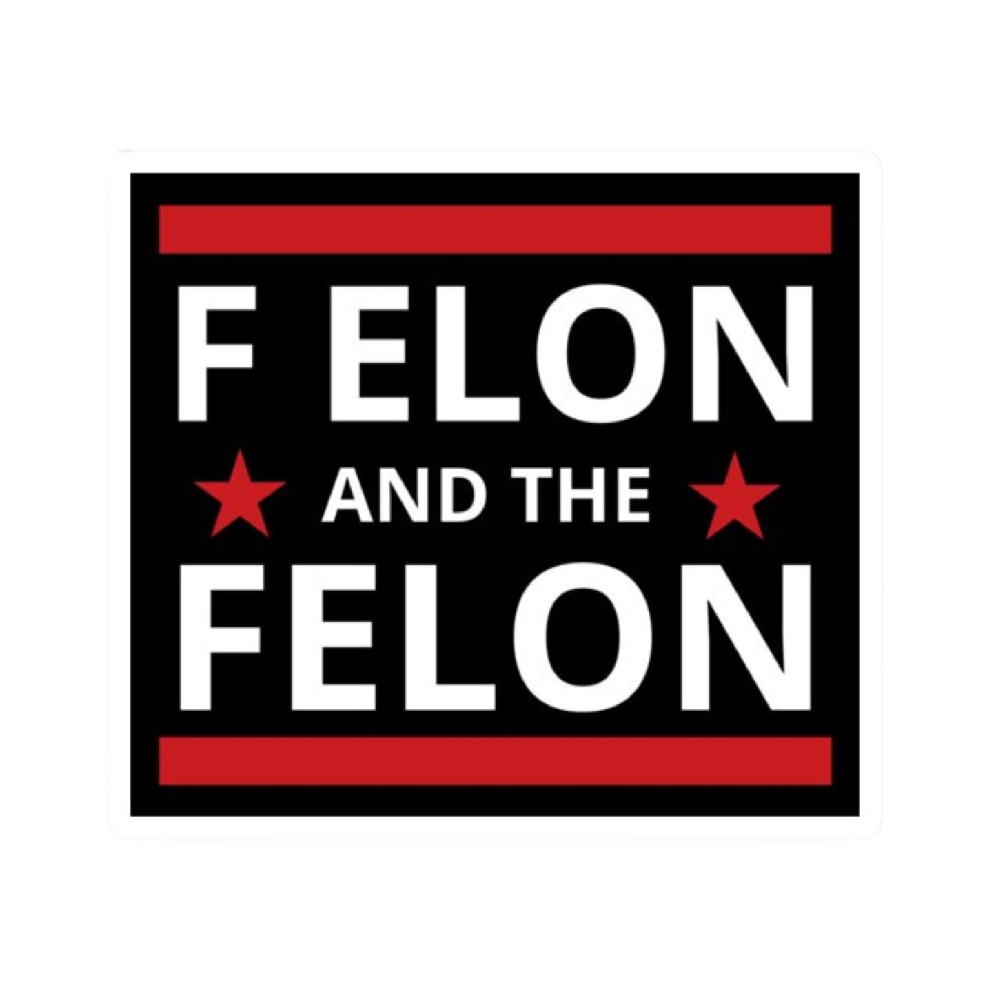 F Elon and The Felon Sticker Funny Anti Trump Elon Musk Sticker Proudly Triggering 1 Star MAGA Morons Who Can't Spell