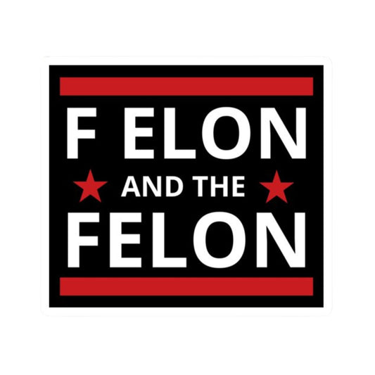 F Elon and The Felon Sticker Funny Anti Trump Elon Musk Sticker Proudly Triggering 1 Star MAGA Morons Who Can't Spell