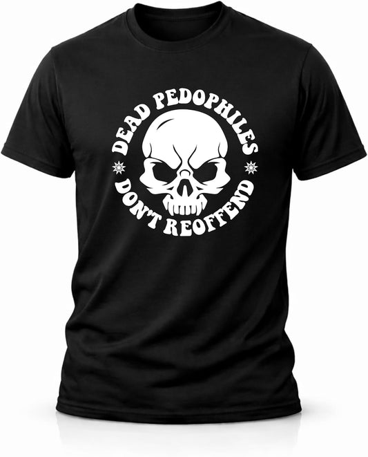Dead Pedophiles Don’t Reoffend Shirt – Bold Statement Tee – Skull Graphic T Shirt – Dark Humor Streetwear – Protest Statement Shirt - 4 Designs to Choose from