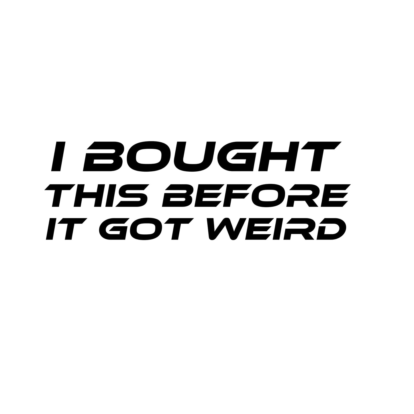 I Bought This Before It Got Weird Vinyl Decal | Matte Black Anti Elon Tesla Driver Sticker | 2.25" x 7" Weatherproof Car Window Bumper Decal