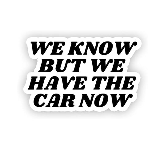 We Know But We Have The Car Now - Anti Elon Vinyl Bumper Sticker - 5" x 3.5"
