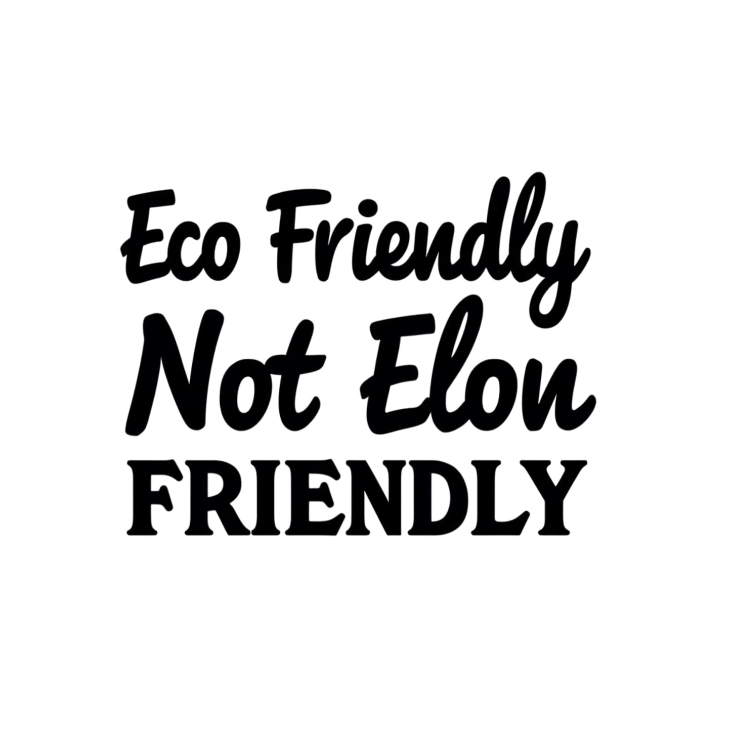 Eco Friendly Not Elon Friendly Vinyl Decal, Black Matte Finish, Anti Elon Car Window Decal Or Bumper Sticker 5.5 x 4.2 inches