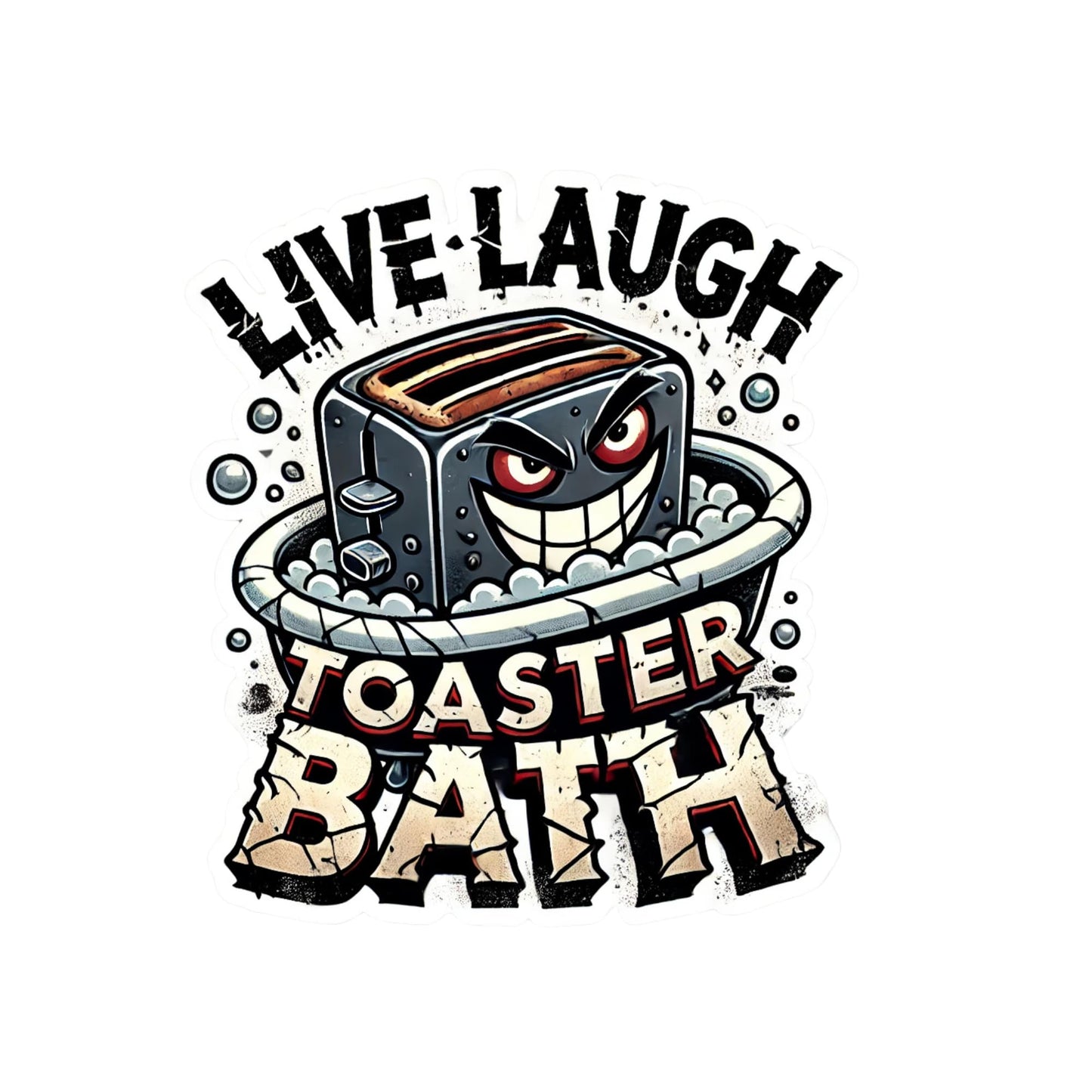 Live Laugh Toaster Bath Grunge 3 Inch Vinyl Sticker, Dark Humor Design