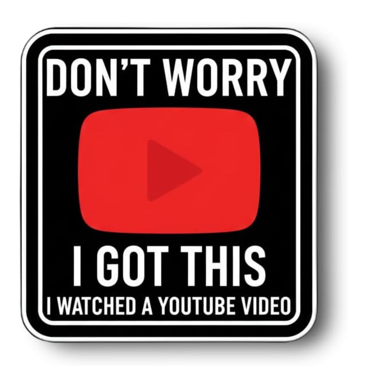 RockPaperStikrz Don’t Worry I Got This Watched a YouTube Video Sticker Funny | Humor Vinyl Decal for Laptop, Car, Water Bottle, Tumbler, Toolbox, Garage, DIY Gift (1, 6 Inch)