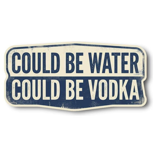 RockPaperStikrz Could Be Water Could Be Vodka Sticker | Funny Drink Quote Decal | Bar Decor Party Accessory | Alcohol Saying | Choose Regular Vinyl or Premium Cast Vinyl (1, 9 Inch)