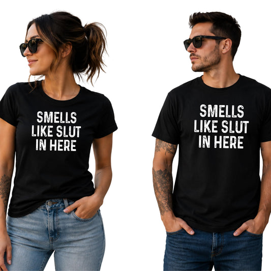 Smells Like Slut in Here Shirt, Funny Offensive Adult Humor Tee, Crude Bar Shirt, Inappropriate Party Black Graphic T Shirt