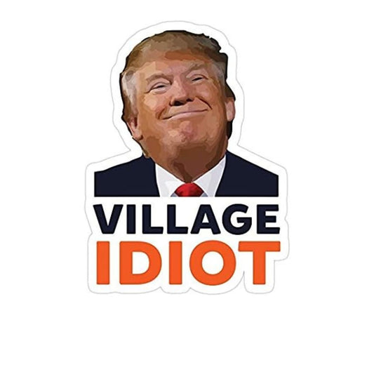 Donald Trump Village Idiot, Anti Trump Sticker, Auto, Wall, Laptop by RockPaperStikrz