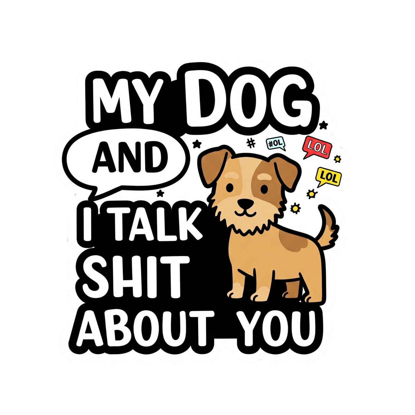 My Dog and I Talk Shit About You Funny Dog Owner Vinyl Sticker, 3 x 3.5 inches, Black and Brown