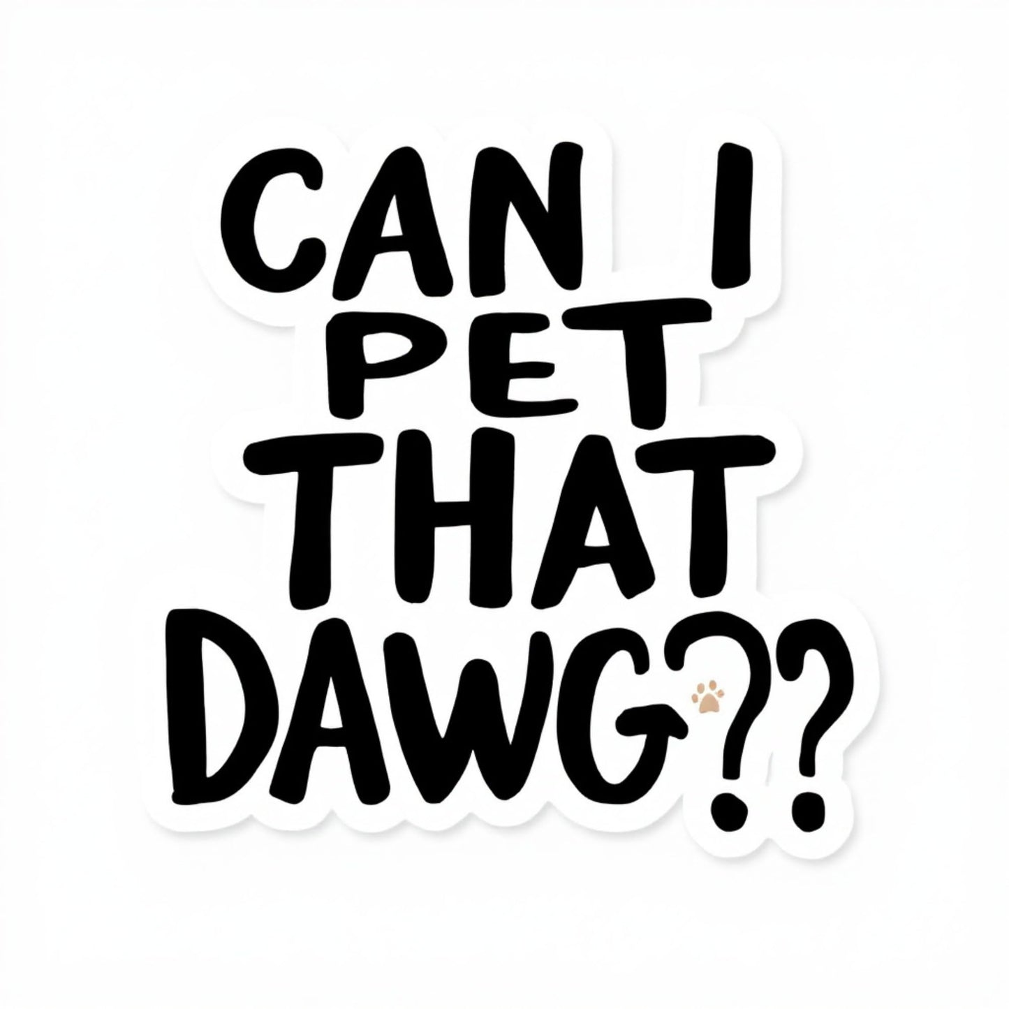 Can I Pet That Dawg? - Minimalist Bold Lettering Sticker with Paw Print Detail (3 Inch)