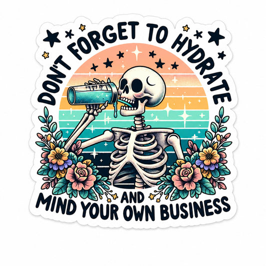 Don't Forget to Hydrate and Mind Your Own Business Sticker, Funny Skeleton Vinyl Decal, Retro Floral, 5 Inch