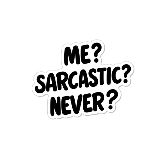 Funny Sarcastic Quote Who? Me? Sarcastic? Vinyl Sticker, 3 Inch, Black and White