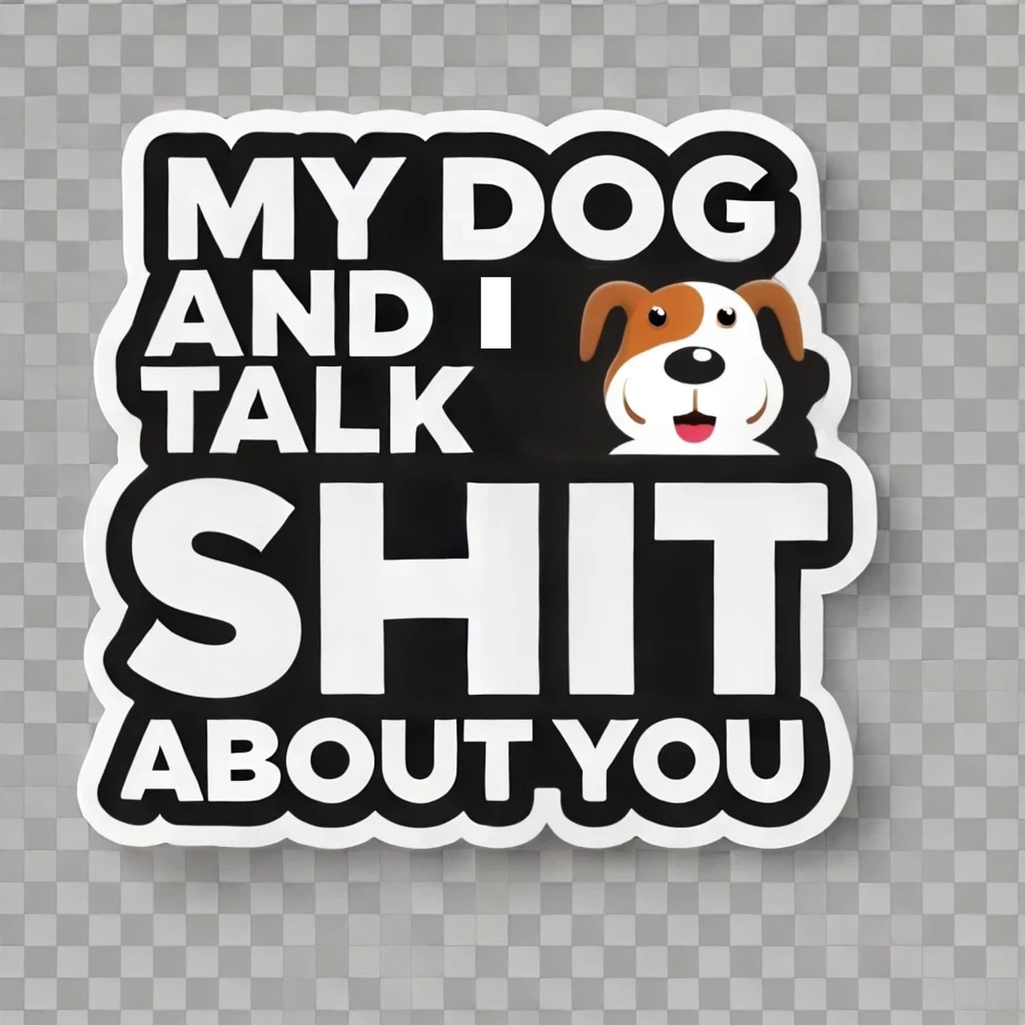 Funny Dog Lover Sticker, My Dog and I Talk About You Design, Vinyl Decal for Laptop, Water Bottle (3 Inch)