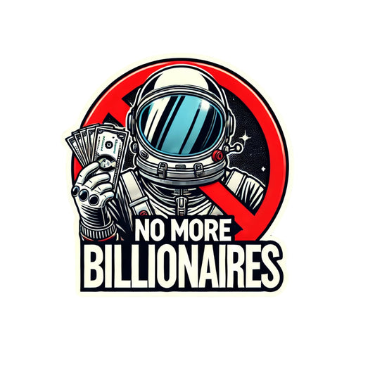 No More Billionaires Perfect Window Sticker for Tesla Drivers– Anti-Elon Satire for Tesla Drivers – 4 Inch Die-Cut Sticker for Cars, Laptops, Water Bottles & More